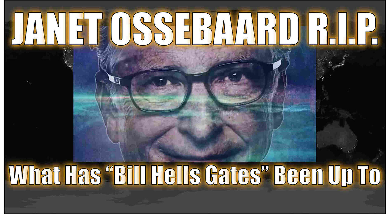 Janet Ossebaard R.I.P. - What Has 'Bill Gates' Been Up To - Please Share
