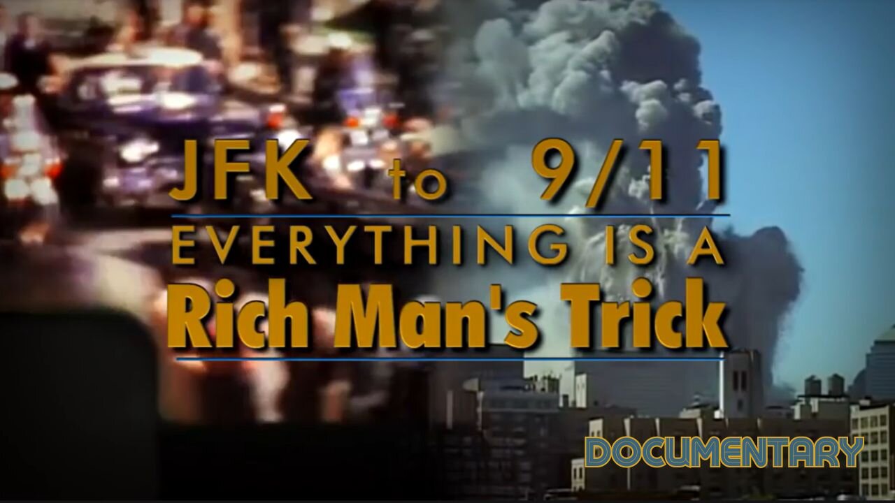 Documentary: JFK to 9/11 'Everything Is A Rich Man's Trick