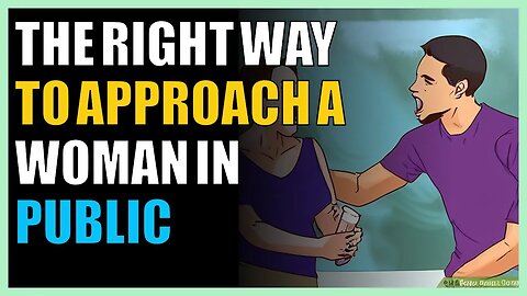 The right way to approach a woman in public