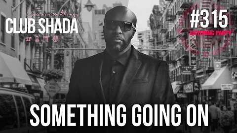 Club Shada #315 - Something Going On | Remixe | Listening Party