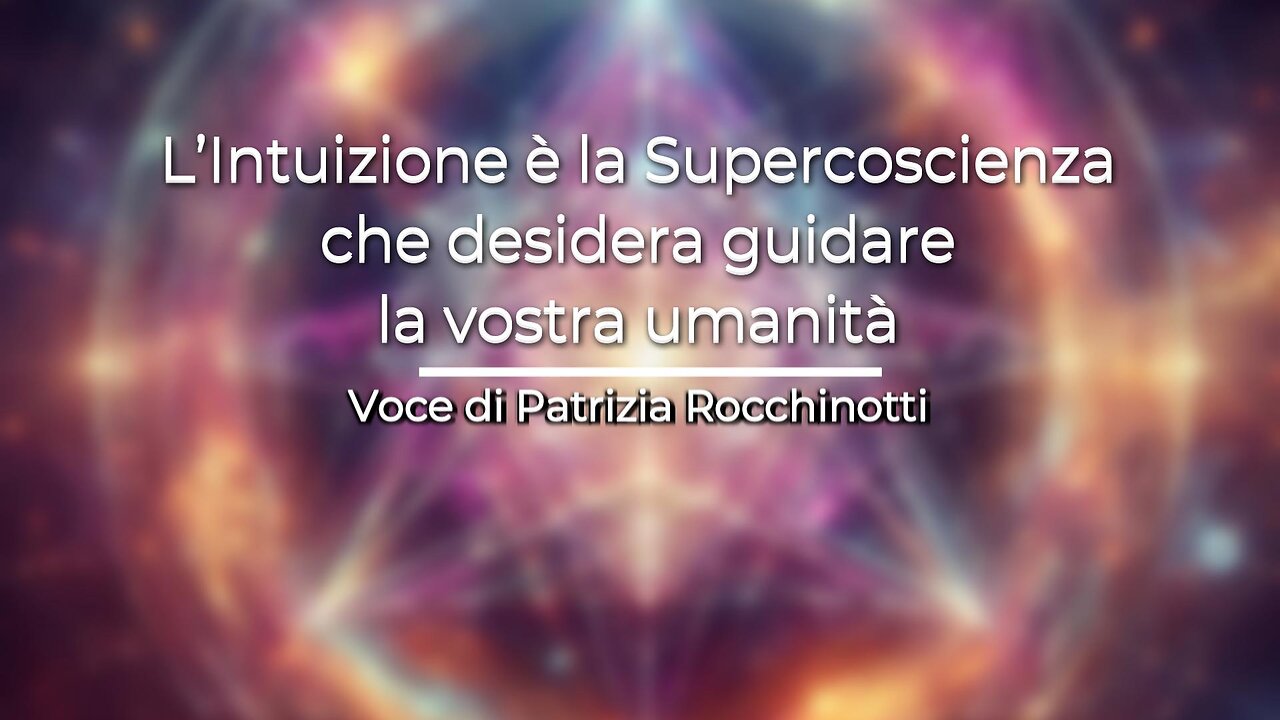 L'intuizione è la supercoscienza che desidera guidare la vostra umanità