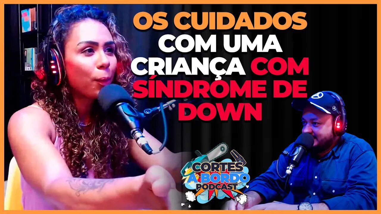 Os cuidados especiais com uma criança com Síndrome de Down [Cortes A bordo podcast]