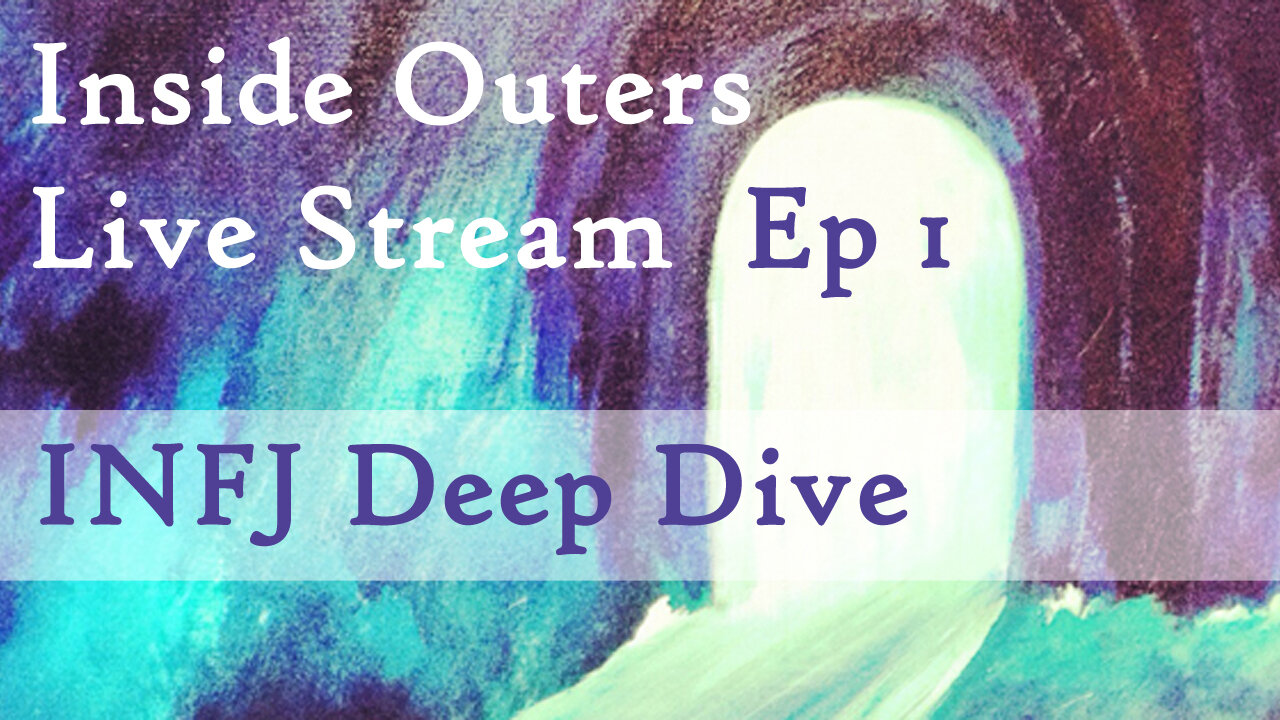 Inside Outers Live Stream Ep1 - INFJ Deep Dive