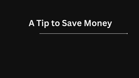 A Tip to Save Money