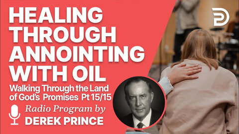 Walking Through the Land of God's Promises 15 of 15 - Healing Through Annointing with Oil