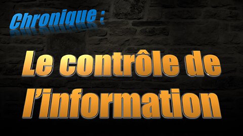 Chronique 06 - Le contrôle de l'information