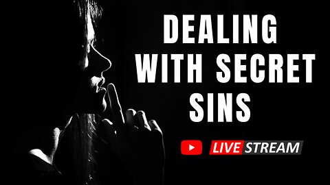 Dealing with Secret Sins - The Biblical Perspective