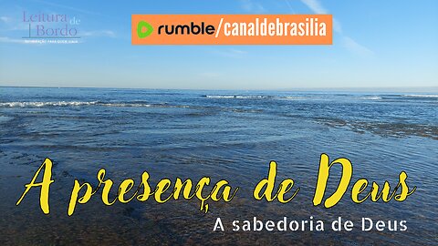 A presença de Deus XXXVI - A sabedoria que assusta