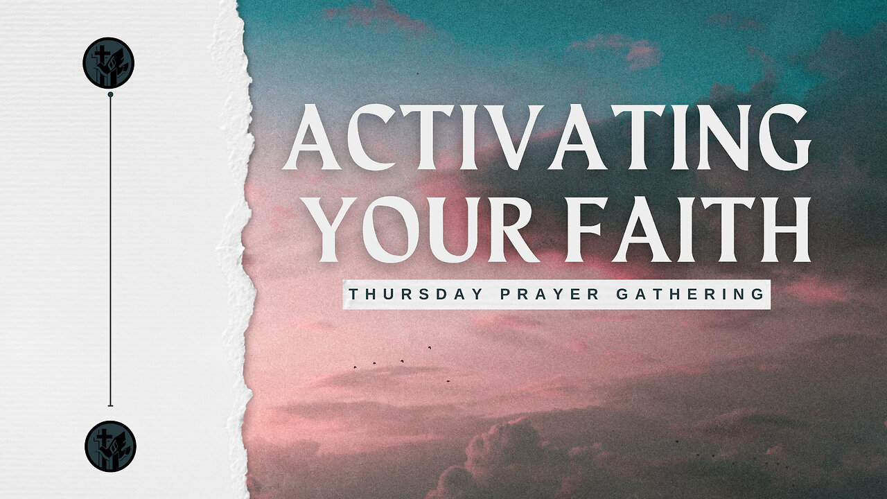 Activating Your Faith | 8-8-24 | Thursday Prayer Gathering