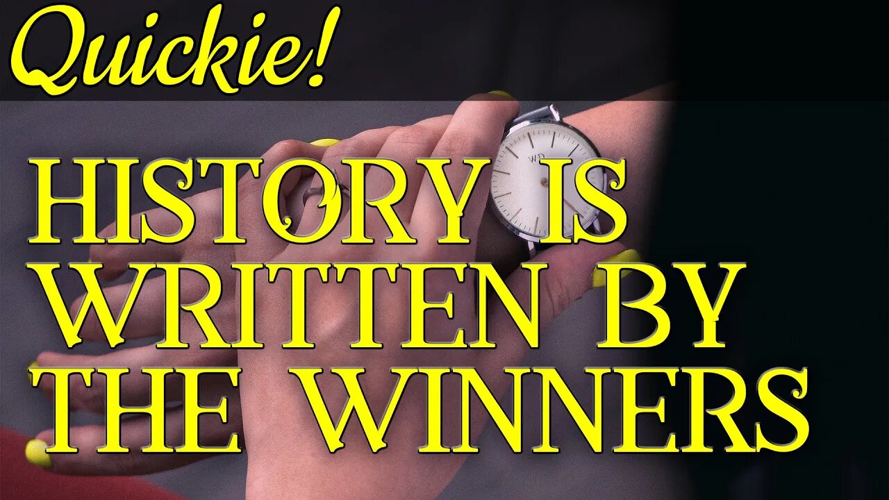 Quickie: History Is Written by the Winners