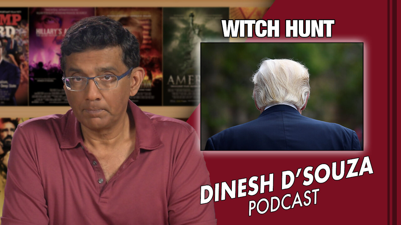 WITCH HUNT Dinesh D’Souza Podcast Ep 123