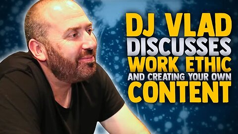 DJ Vlad on His Work Ethic, Importance of Owning Your Own Content