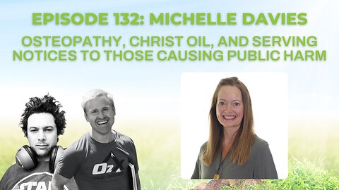 Ep 132: Michelle Davies on osteopathy, Christ oil, and serving notices to those causing public harm