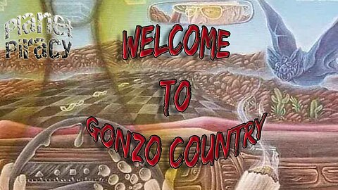 Planet Piracy 026: Welcome to Gonzo Country