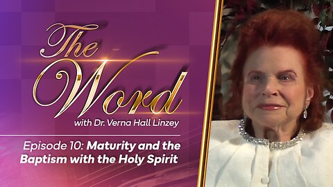 The Word - Episode 10: "Maturity and the Baptism with the Holy Spirit"