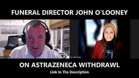 FUNERAL DIRECTOR JOHN O'LOONEY ON ASTRAZENECA WITHDRAWL