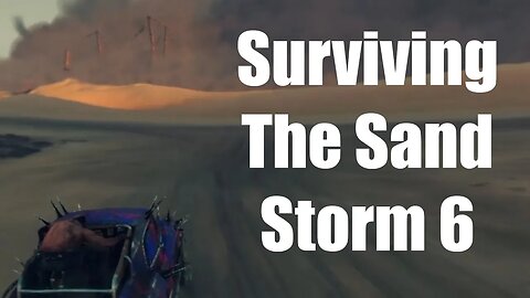 Mad Max Surviving The Sand Storm 6