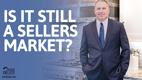 Is It Still a Sellers Market? | Episode 187 AskJasonGelios Show