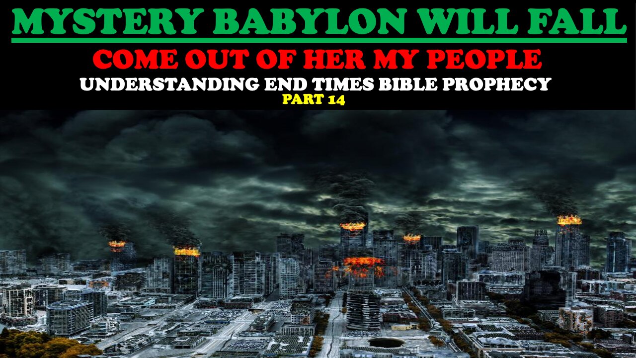 MYSTERY BABYLON WILL FALL! COME OUT OF HER MY PEOPLE! (UNDERSTANDING END TIMES BIBLE PROPHECY PT. 14