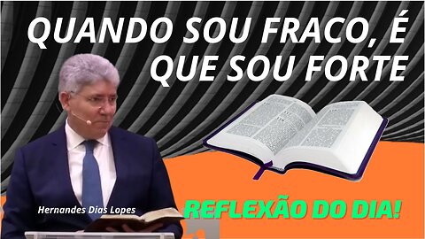 QUANDO SOU FRACO, É QUE SOU FORTE | Rev Hernandes Dias Lopes