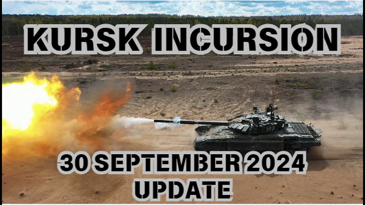 KURSK INCURSION -30 SEPTEMBER 2024 - UPDATE