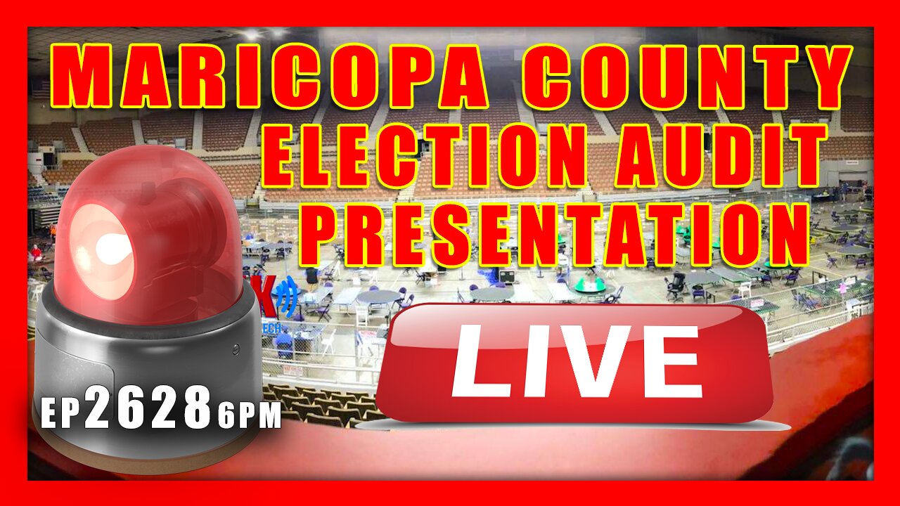 EP 2628 4PM LIVE MARICOPA COUNTY ELECTION AUDIT PRESENTATION MARICOPA COUNTY JUDGEMENT DAY: