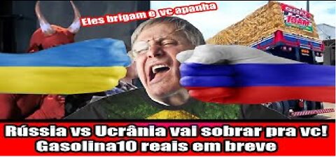 Rússia vs Ucrânia vai sobrar pra você! Gasolina10 reais em breve