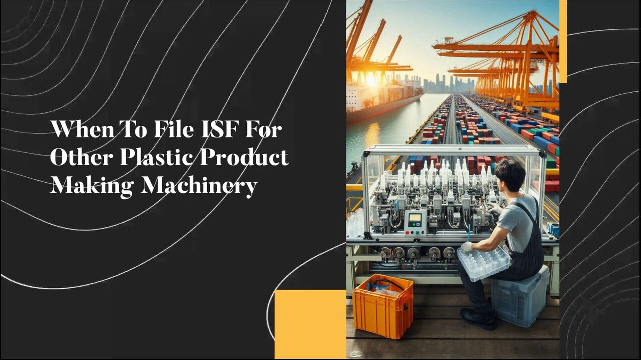 Demystifying ISF Filings for Other Plastic Product Making Machinery