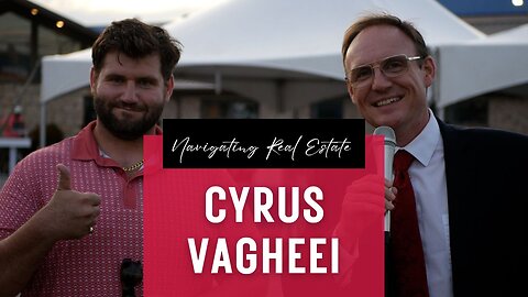 Navigating the Real Estate Market with Cyrus Vagheei