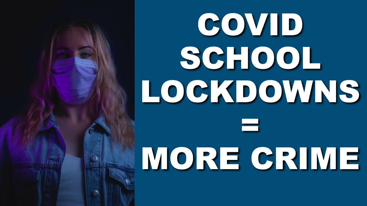 COVID School Lockdowns = More Crime