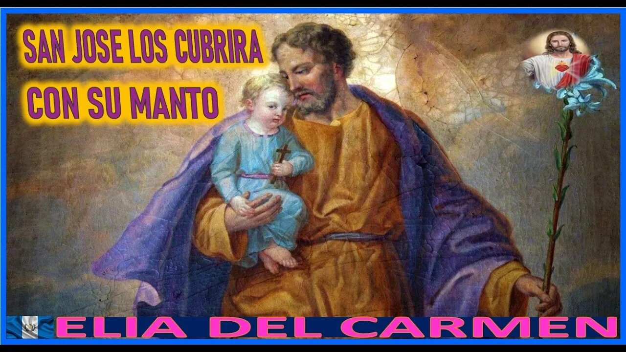 SAN JOSE LOS CUBRIRA CON SU MANTO - MENSAJE DE JESUCRISTO REY A ELIA DEL CARMEN