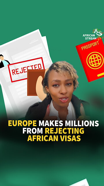 EUROPE MAKES MILLIONS FROM REJECTING AFRICAN VISAS