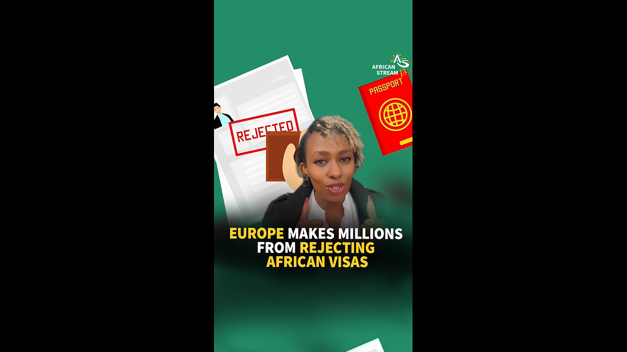 EUROPE MAKES MILLIONS FROM REJECTING AFRICAN VISAS