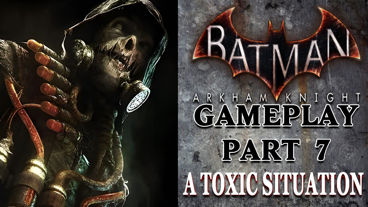 Let's Play Batman Arkham Knight: Gameplay Part 7 "A Toxic Situation"