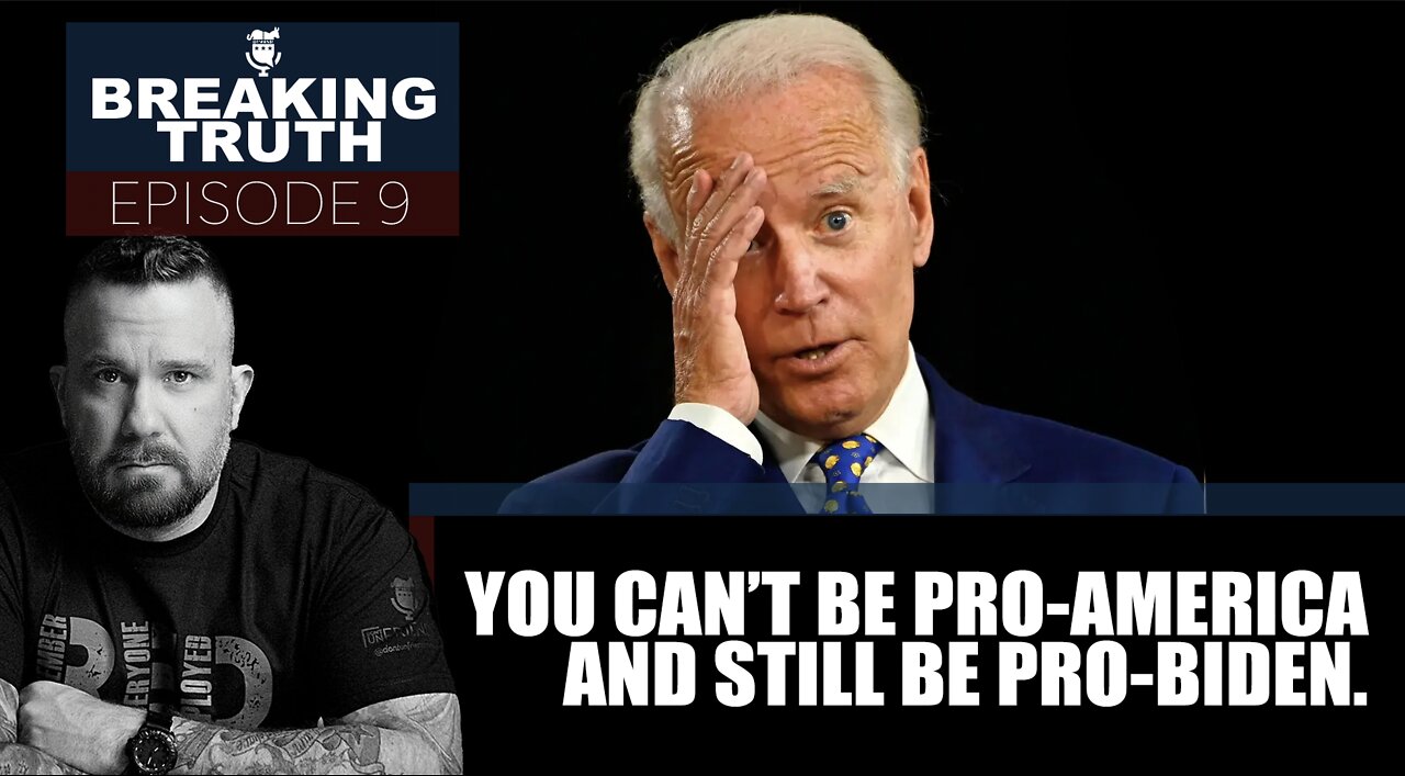 Breaking Truth: You can’t be Pro-America and still be Pro-Biden.