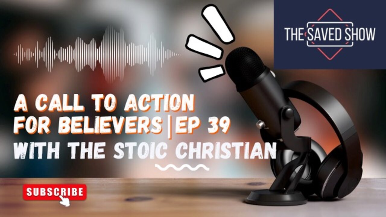A Call to Action For Believers With The Stoic Christian | Episode 39