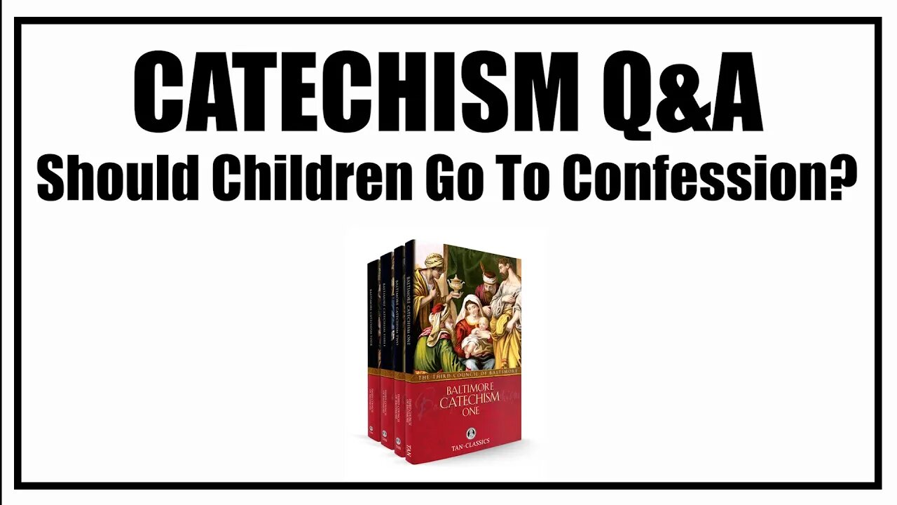 Should Children Go To Confession? Lesson 36: Baltimore Catechism Q&A