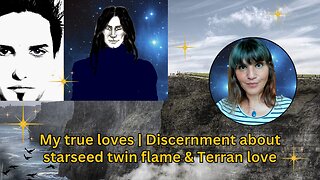 My true loves | Discernment about starseed twin flame and Terran love