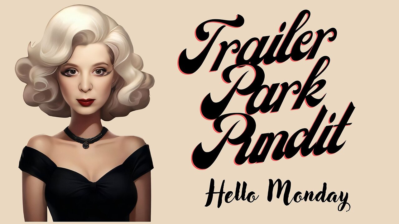 Trailer Park Pundit Hello Monday Take 2 -20241007