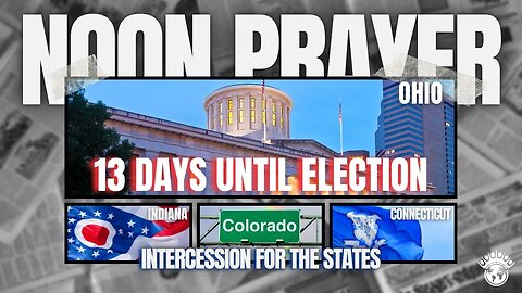 Ohio, Indiana, Colorado & Connecticut | Noon Prayer | 10/22/24