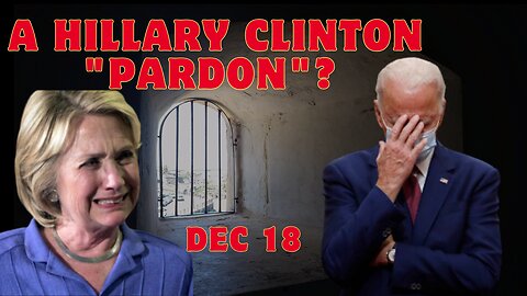 A Hillary Clinton "Pardon"? Biden Prepares For Widespread Pardons!!! Dec 18