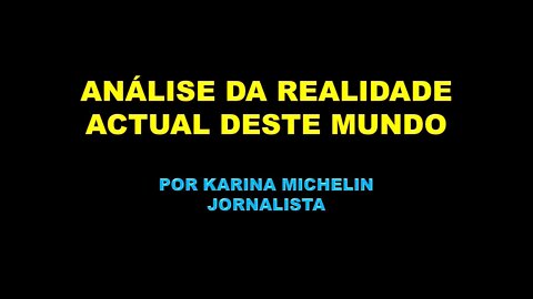 ANÁLISE DA REALIDADE ACTUAL DESTE MUNDO - por Karina Michelin