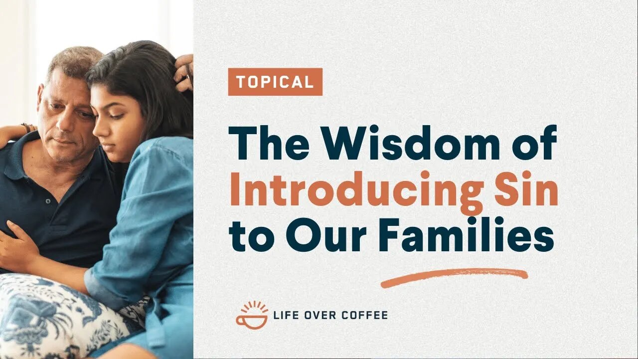 The Wisdom of Introducing Sin to Our Families