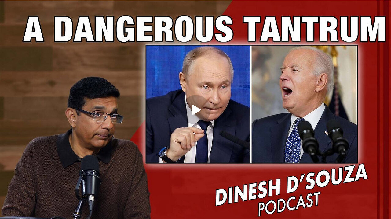 A DANGEROUS TANTRUM Dinesh D’Souza Podcast Ep965