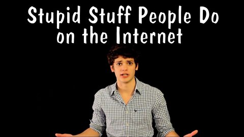 Messy Mondays: Stupid Stuff People Do on the Internet