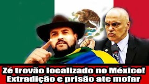 Zé trovão localizado no México! Extradição e prisão ate mofar