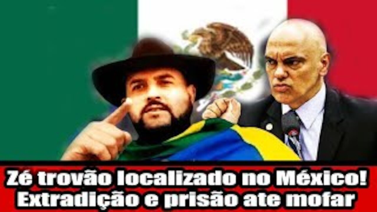 Zé trovão localizado no México! Extradição e prisão ate mofar