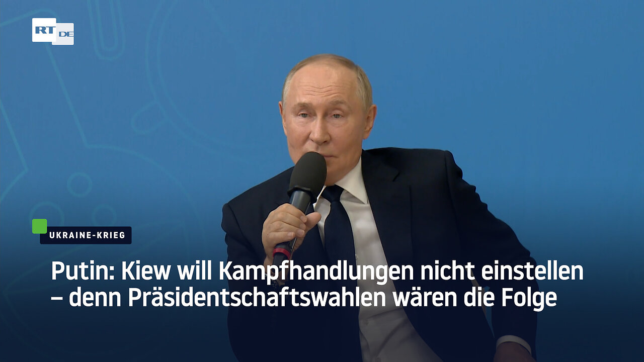 Putin: Kiew will Kampfhandlungen nicht einstellen – denn Präsidentschaftswahlen wären die Folge