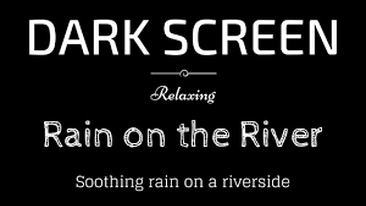 Rain on the River, Raining, Sleep, Relaxing BLACK SCREEN | Sleep and Relaxation | Dark Screen