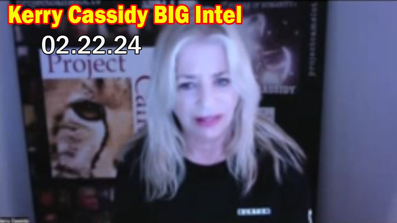 Kerry Cassidy BIG Intel: "Kerry Cassidy Important Update, February 22, 2024"